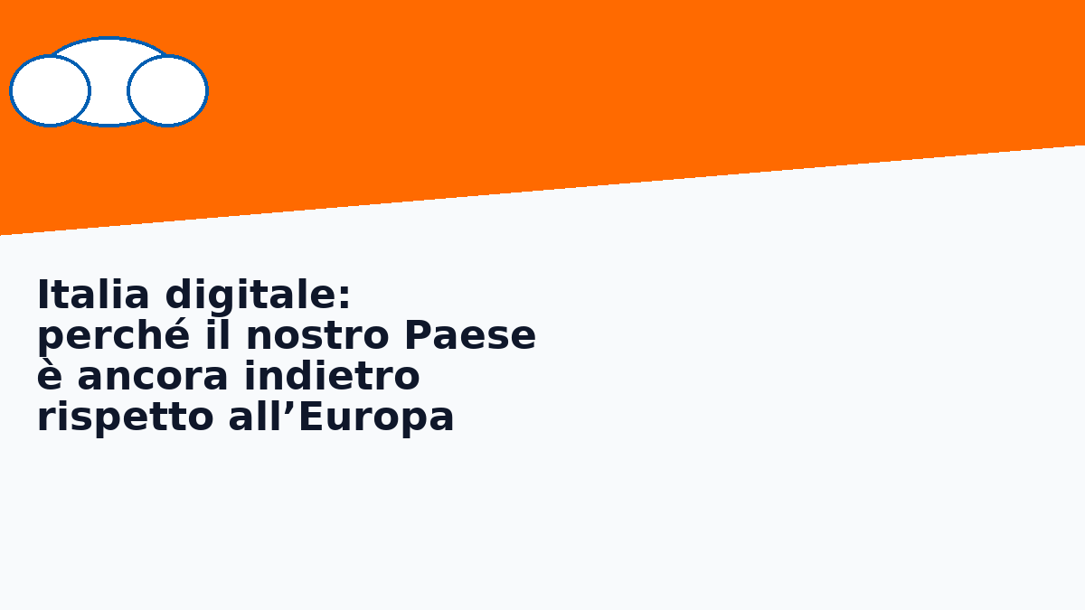 Italia digitale: perché il nostro Paese è ancora indietro rispetto all’Europa
