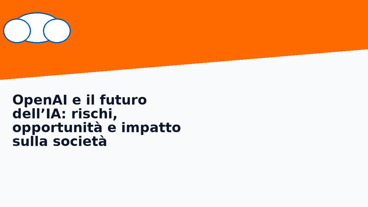 OpenAI e il futuro dell’IA: rischi, opportunità e impatto sulla società