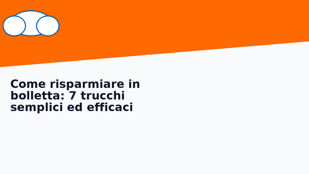 Come risparmiare in bolletta: 7 trucchi semplici ed efficaci